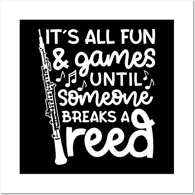 It's All Fun And Games Until Someone Breaks A Reed Oboe Marching Band Cute Funny Wall Art by GlimmerDesigns